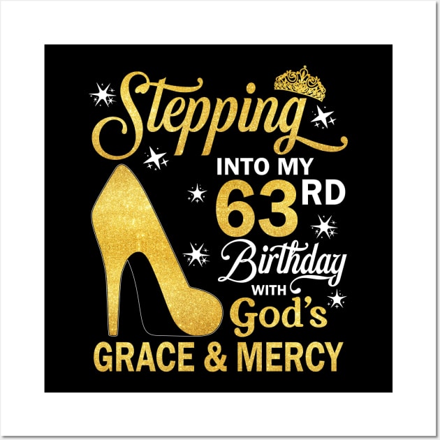 Stepping Into My 63rd Birthday With God's Grace & Mercy Bday Wall Art by MaxACarter